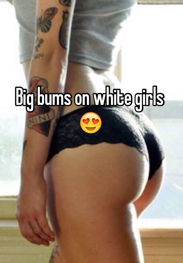 White Girls With Big Bums